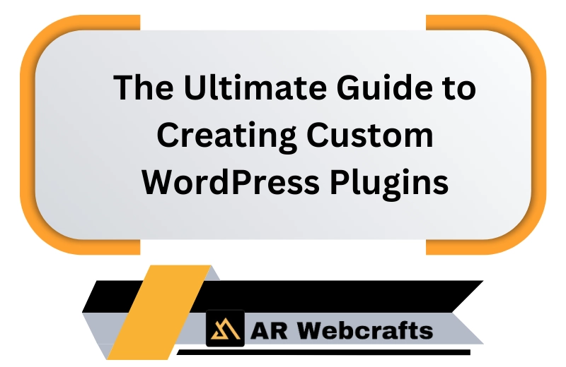 The Ultimate Guide To Creating Custom Wordpress Plugins | AR Webcrafts