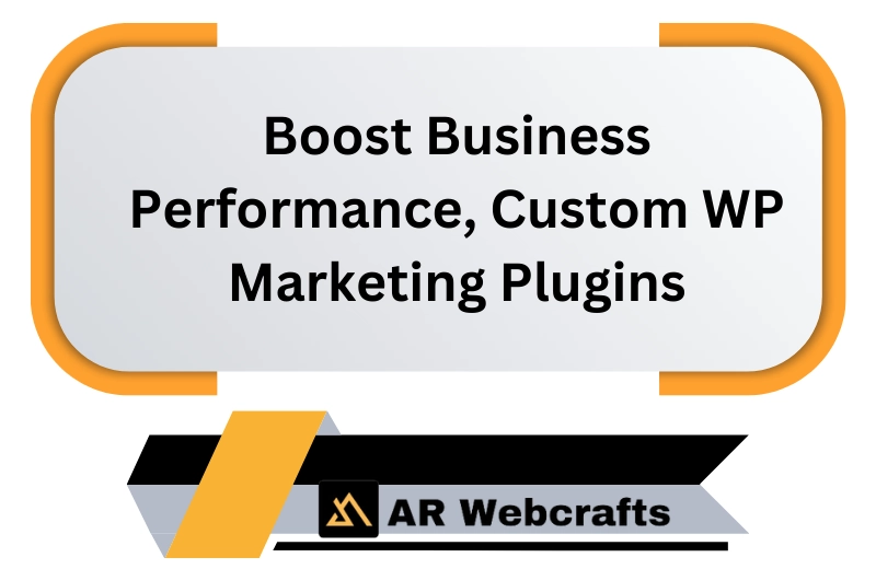 Boost Business Performance Custom Wp Marketing Plugins | AR Webcrafts