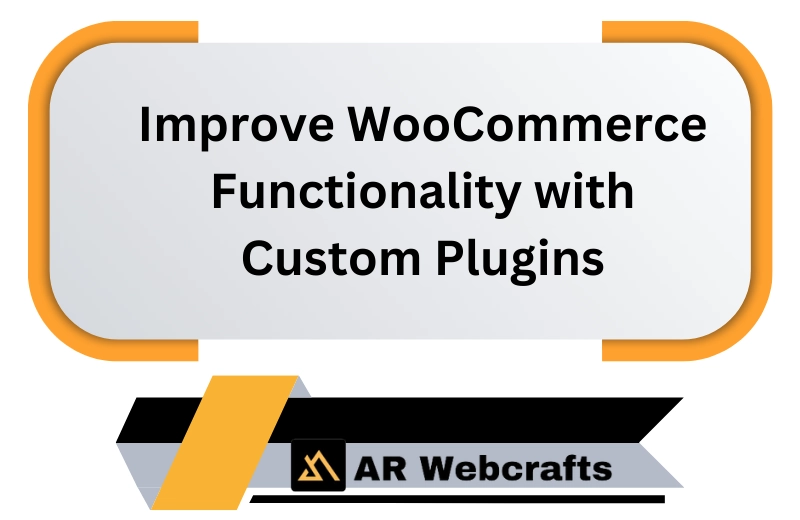 Improve Woocommerce Functionality With Custom Plugins | AR Webcrafts
